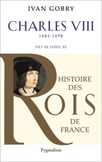 cover of the book Charles VIII (1483-1498). Fils de Louis XI