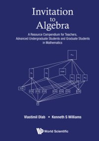 cover of the book Invitation to Algebra: A Resource Compendium for Teachers, Advanced Undergraduate Students and Graduate Students in  Mathematics