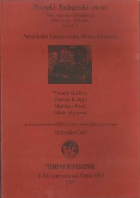 cover of the book Projekt Jadranski otoci: Veze, trgovina i kolonizacija 6000 pr.K. - 600 god. Svezak 1: Arheološka baština otoka Hvara, Hrvatska - Archeological Heritage of (the island) Hvar