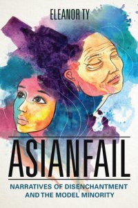 cover of the book Asianfail: Narratives of Disenchantment and the Model Minority (Asian American Experience)