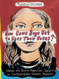 cover of the book "How Come Boys Get to Keep Their Noses?": Women and Jewish American Identity in Contemporary Graphic Memoirs (Gender and Culture Series)