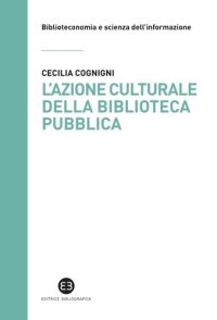 cover of the book L'azione culturale della biblioteca pubblica. Ruolo sociale, progettualità, buone pratiche