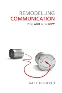 cover of the book Remodelling Communication: From WWII to the WWW