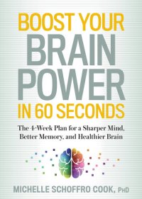 cover of the book Boost Your Brain Power in 60 Seconds: The 4-Week Plan for a Sharper Mind, Better Memory, and Healthier Brain