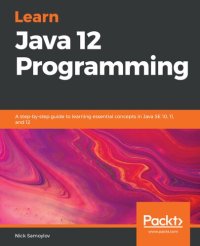 cover of the book Learn Java 12 Programming - A step-by-step guide to learning essential concepts in Java SE 10, 11, and 12(true pdf)