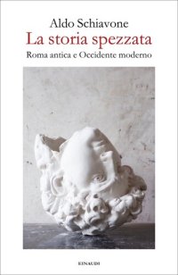 cover of the book La storia spezzata. Roma antica e Occidente moderno