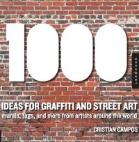 cover of the book 1,000 Ideas for Graffiti and Street Art: Murals, Tags, and More from Artists Around the World (1000 Series)