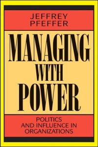 cover of the book Managing With Power: Politics and Influence in Organizations