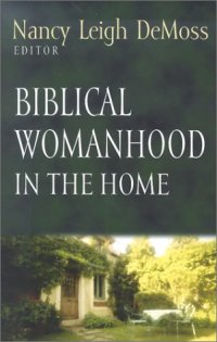 cover of the book Biblical Womanhood in the Home