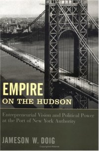 cover of the book Empire on the Hudson: entrepreneurial vision and political power at the Port of New York Authority