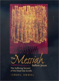 cover of the book The Messiah before Jesus: The Suffering Servant of the Dead Sea Scrolls