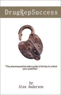 cover of the book Drug Rep Success: Top Selling Pharmaceutical Sales Guide