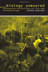 cover of the book Biology Unmoored: Melanesian Reflections on Life and Biotechnology