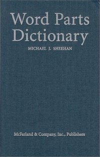 cover of the book Word Parts Dictionary: Standard and Reverse Listings of Prefixes, Suffixes, and Combining Forms