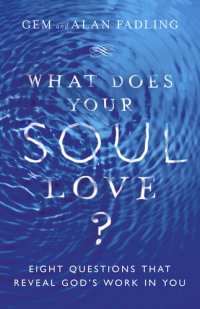 cover of the book What Does Your Soul Love?: Eight Questions That Reveal God's Work in You