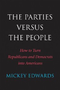 cover of the book The Parties Versus the People: How to Turn Republicans and Democrats into Americans