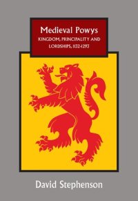 cover of the book Medieval Powys: Kingdom, Principality and Lordships, 1132-1293