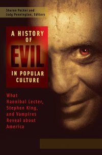 cover of the book A History of Evil in Popular Culture: What Hannibal Lecter, Stephen King, and Vampires Reveal about America