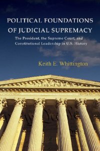 cover of the book Political Foundations of Judicial Supremacy: The Presidency, the Supreme Court, and Constitutional Leadership in U.S. History (Princeton Studies in ... International, and Comparative Perspectives)