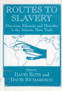 cover of the book Routes to Slavery: Direction, Ethnicity and Mortality in the Transatlantic Slave Trade