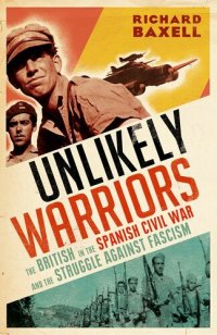 cover of the book Unlikely Warriors: The British in the Spanish Civil War and the Struggle Against Fascism