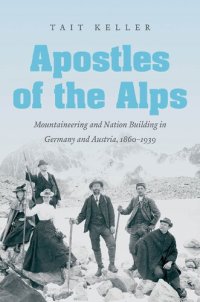 cover of the book Apostles of the Alps: Mountaineering and Nation Building in Germany and Austria, 1860-1939