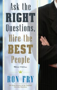 cover of the book Ask the Right Questions, Hire the Best People, Third Edition