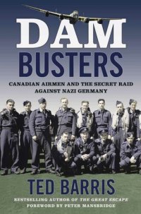 cover of the book Dam Busters: Canadian Airmen and the Secret Raid Against Nazi Germany