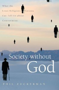 cover of the book Society without God: What the Least Religious Nations Can Tell Us About Contentment