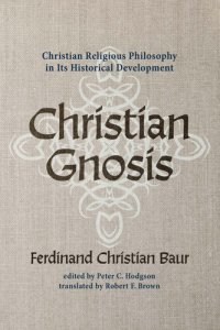 cover of the book Christian Gnosis: Christian Religious Philosophy in Its Historical Development