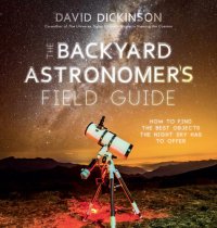 cover of the book The Backyard Astronomer's Field Guide : How to Find the Best Objects the Night Sky has to Offer