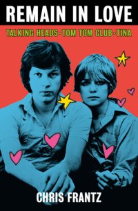 cover of the book Remain in Love: Talking Heads, Tom Tom Club, Tina