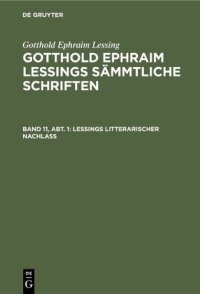 cover of the book Gotthold Ephraim Lessings sämmtliche Schriften: Band 11, Abt. 1 Lessings litterarischer Nachlaß