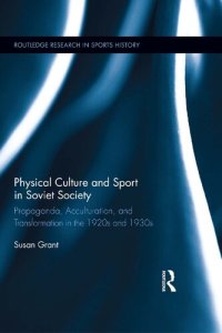 cover of the book Physical Culture and Sport in Soviet Society: Propaganda, Acculturation, and Transformation in the 1920s and 1930s