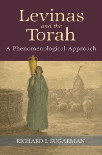 cover of the book Levinas and the Torah: A Phenomenological Approach (SUNY series in Contemporary Jewish Thought)