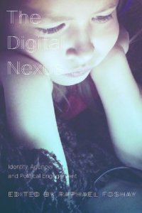 cover of the book The Digital Nexus: Identity, Agency, And Political Engagement