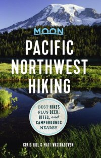 cover of the book Moon Pacific Northwest Hiking: Best Hikes plus Beer, Bites, and Campgrounds Nearby (Moon Outdoors)