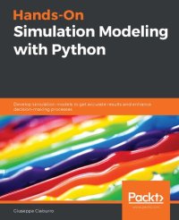 cover of the book Hands-On Simulation Modeling with Python: Develop simulation models to get accurate results and enhance decision-making processes