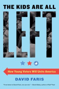 cover of the book The kids are all left: How Young Voters Will Unite America