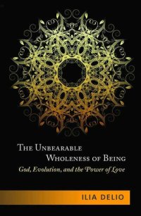 cover of the book The Unbearable Wholeness of Being: God, Evolution, and the Power of Love