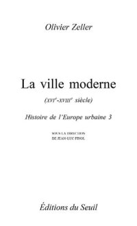 cover of the book La ville moderne XVIe- XVIIIe siècle - Histoire de l'Europe urbaine