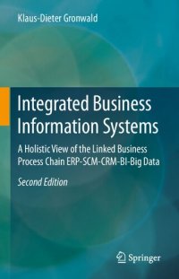 cover of the book Integrated Business Information Systems: A Holistic View of the Linked Business Process Chain ERP-SCM-CRM-BI-Big Data