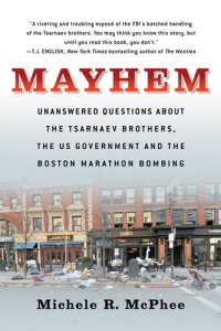 cover of the book Mayhem: Unanswered Questions about the Tsarnaev Brothers, the US Government and the Boston Marathon Bombing