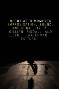 cover of the book Negotiated Moments: Improvisation, Sound, and Subjectivity