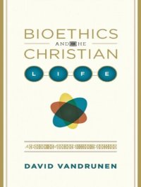 cover of the book Bioethics and the Christian Life