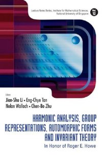 cover of the book Harmonic Analysis, Group Representations, Automorphic Forms and Invariant Theory: In Honor of Roger E Howe (Lecture Notes Series, Institute for Mathematical Sciences National University of Singapore)