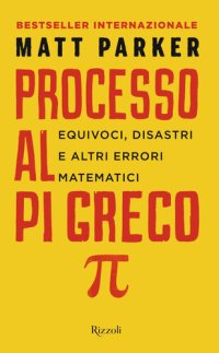 cover of the book Processo al Pi Greco. Equivoci, disastri e altri errori matematici