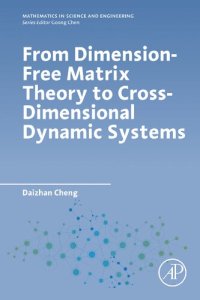 cover of the book From Dimension-Free Matrix Theory to Cross-Dimensional Dynamic Systems (Mathematics in Science and Engineering)