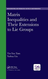 cover of the book Matrix Inequalities and Their Extensions to Lie Groups (Chapman & Hall/CRC Monographs and Research Notes in Mathematics)