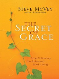 cover of the book The Secret of Grace: Stop Following the Rules and Start Living